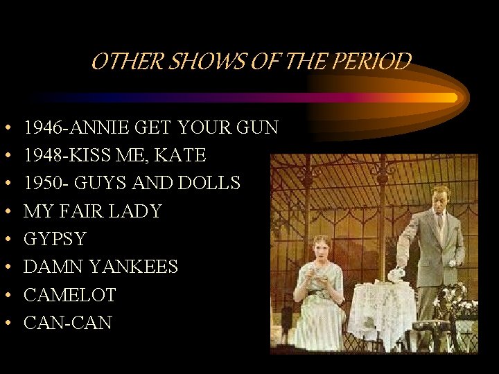 OTHER SHOWS OF THE PERIOD • • 1946 -ANNIE GET YOUR GUN 1948 -KISS