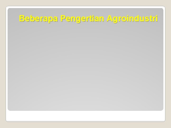 Beberapa Pengertian Agroindustri 