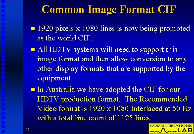 Common Image Format CIF 1920 pixels x 1080 lines is now being promoted as