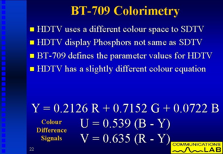 BT-709 Colorimetry HDTV uses a different colour space to SDTV n HDTV display Phosphors
