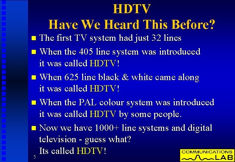 HDTV Have We Heard This Before? The first TV system had just 32 lines
