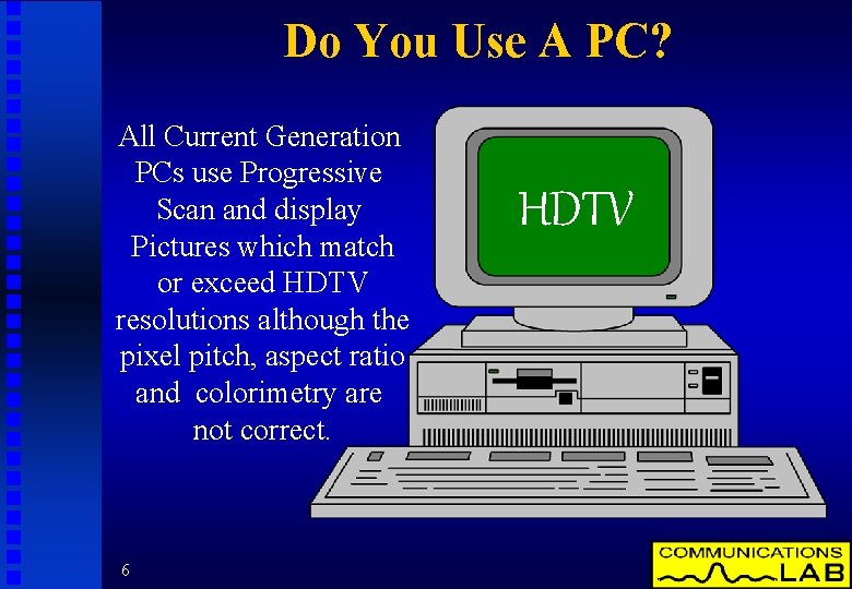 Do You Use A PC? All Current Generation PCs use Progressive Scan and display