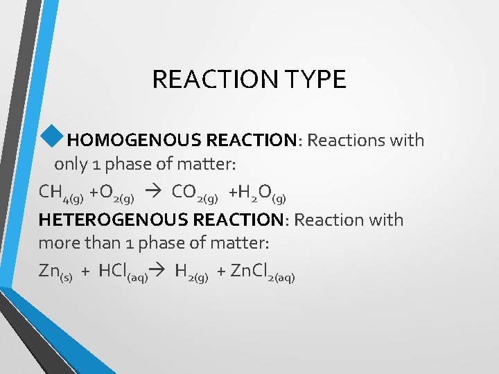 REACTION TYPE HOMOGENOUS REACTION: Reactions with only 1 phase of matter: CH 4(g) +O
