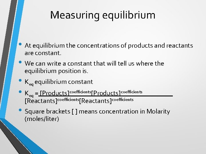 Measuring equilibrium • At equilibrium the concentrations of products and reactants are constant. •