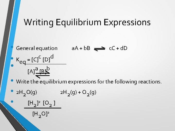 Writing Equilibrium Expressions • General equation • Keq = [C]c [D]d • a. A