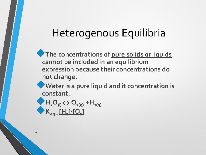 Heterogenous Equilibria The concentrations of pure solids or liquids cannot be included in an