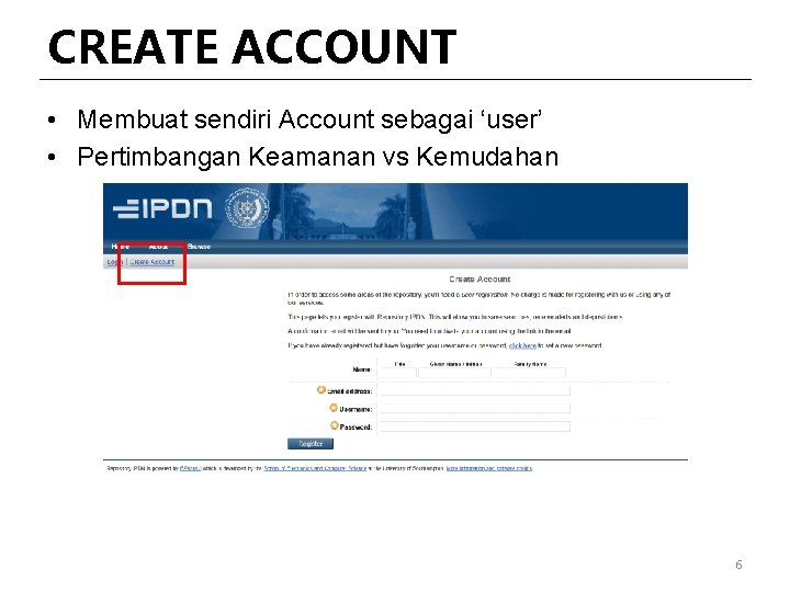 CREATE ACCOUNT • Membuat sendiri Account sebagai ‘user’ • Pertimbangan Keamanan vs Kemudahan 6
