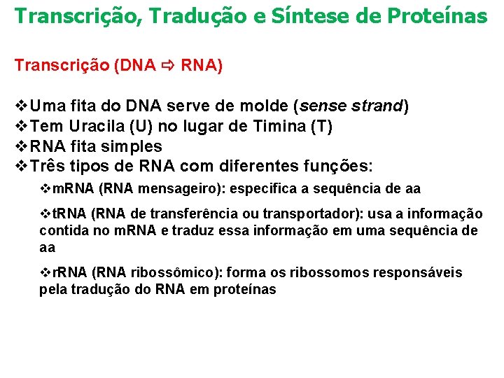 Transcrição, Tradução e Síntese de Proteínas Transcrição (DNA RNA) v. Uma fita do DNA