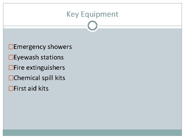 Key Equipment �Emergency showers �Eyewash stations �Fire extinguishers �Chemical spill kits �First aid kits