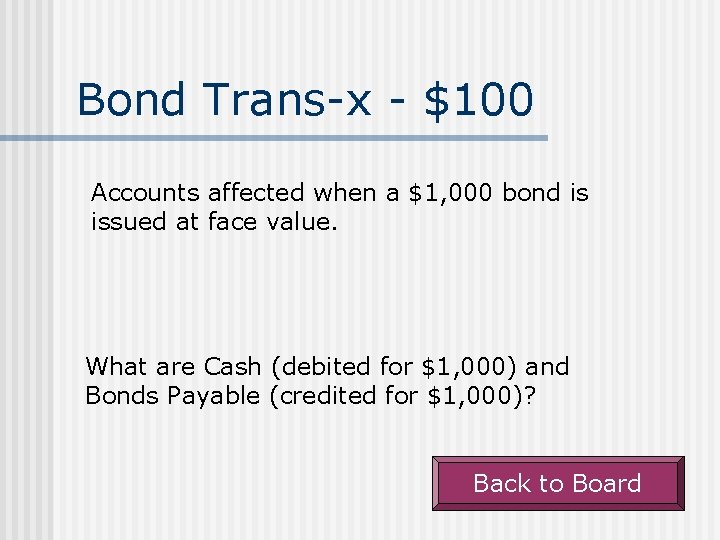 Bond Trans-x - $100 Accounts affected when a $1, 000 bond is issued at