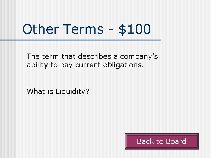 Other Terms - $100 The term that describes a company’s ability to pay current