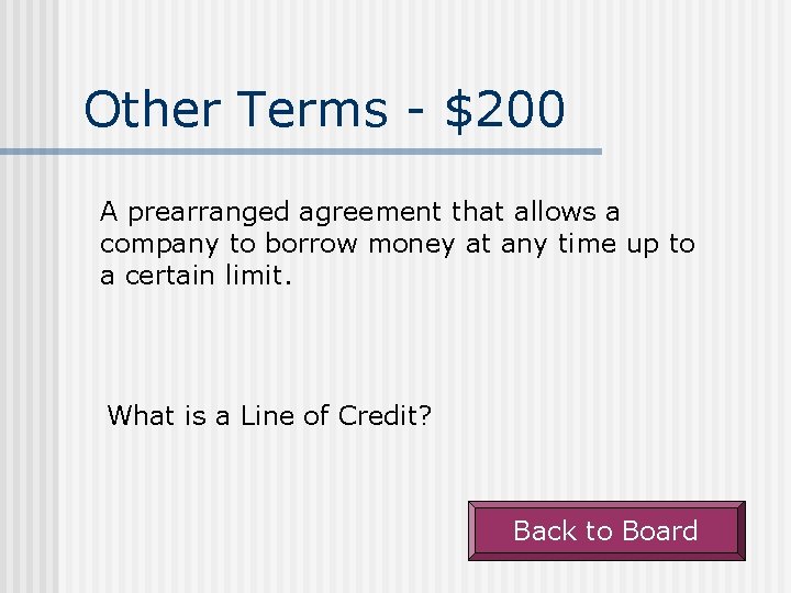 Other Terms - $200 A prearranged agreement that allows a company to borrow money