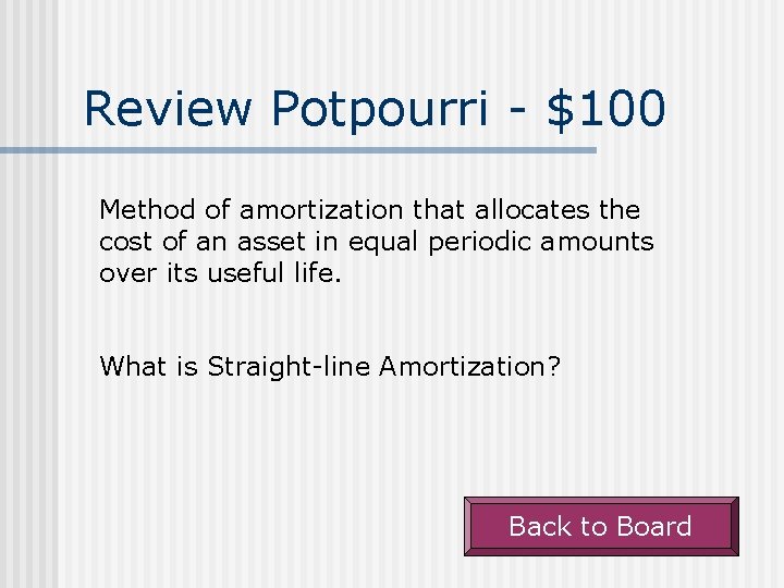 Review Potpourri - $100 Method of amortization that allocates the cost of an asset