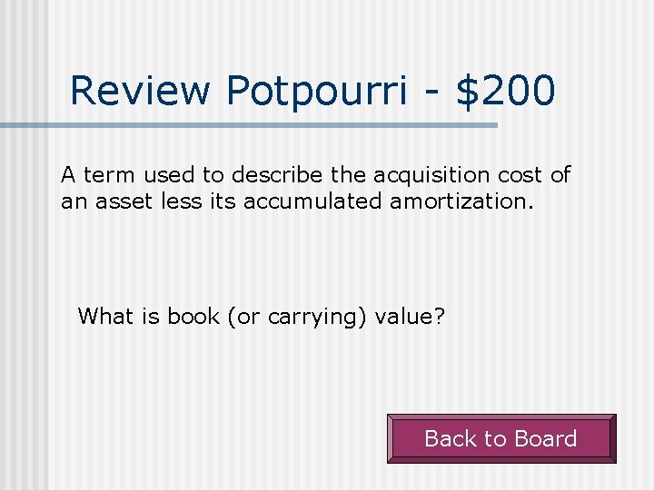 Review Potpourri - $200 A term used to describe the acquisition cost of an