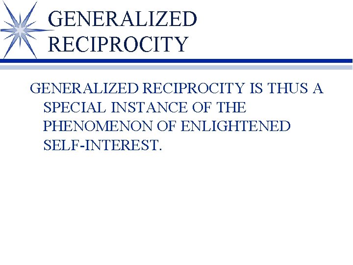 GENERALIZED RECIPROCITY IS THUS A SPECIAL INSTANCE OF THE PHENOMENON OF ENLIGHTENED SELF-INTEREST. 