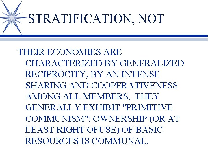 STRATIFICATION, NOT THEIR ECONOMIES ARE CHARACTERIZED BY GENERALIZED RECIPROCITY, BY AN INTENSE SHARING AND