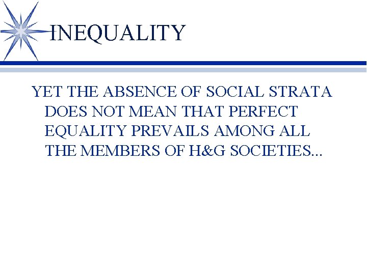 INEQUALITY YET THE ABSENCE OF SOCIAL STRATA DOES NOT MEAN THAT PERFECT EQUALITY PREVAILS