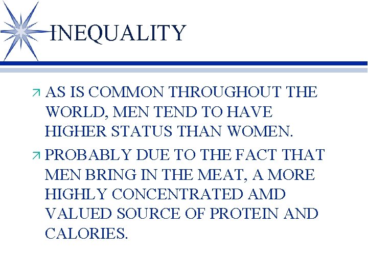 INEQUALITY AS IS COMMON THROUGHOUT THE WORLD, MEN TEND TO HAVE HIGHER STATUS THAN