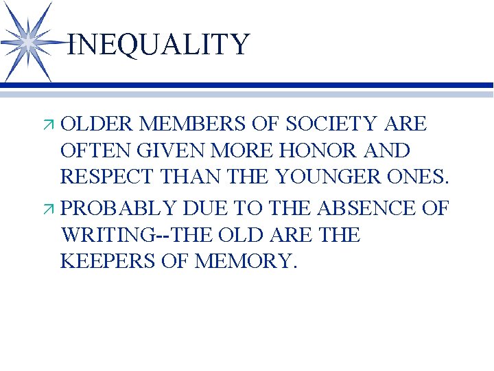 INEQUALITY OLDER MEMBERS OF SOCIETY ARE OFTEN GIVEN MORE HONOR AND RESPECT THAN THE