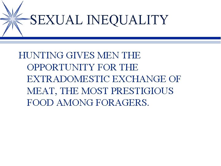 SEXUAL INEQUALITY HUNTING GIVES MEN THE OPPORTUNITY FOR THE EXTRADOMESTIC EXCHANGE OF MEAT, THE