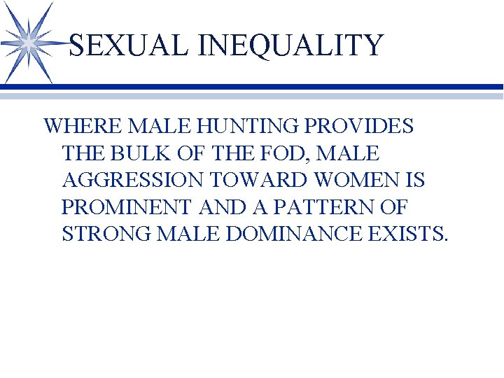 SEXUAL INEQUALITY WHERE MALE HUNTING PROVIDES THE BULK OF THE FOD, MALE AGGRESSION TOWARD