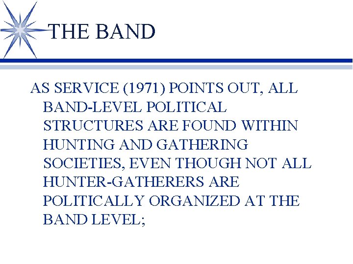 THE BAND AS SERVICE (1971) POINTS OUT, ALL BAND-LEVEL POLITICAL STRUCTURES ARE FOUND WITHIN