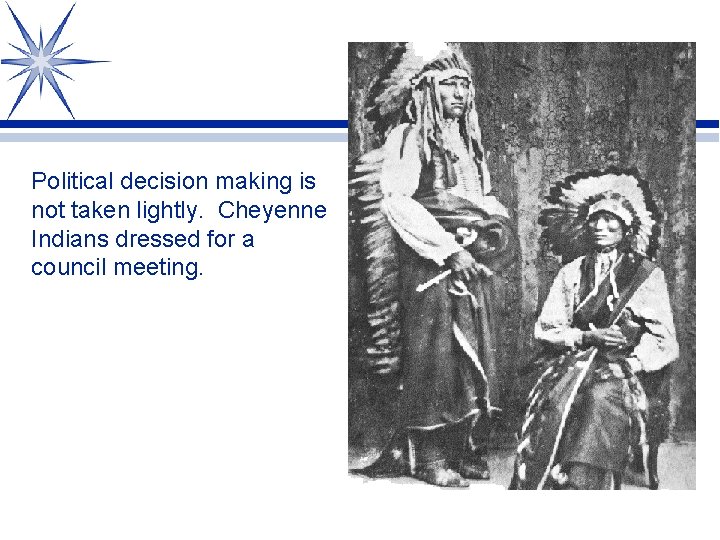 Political decision making is not taken lightly. Cheyenne Indians dressed for a council meeting.