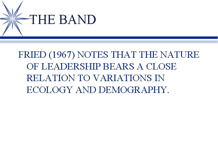 THE BAND FRIED (1967) NOTES THAT THE NATURE OF LEADERSHIP BEARS A CLOSE RELATION