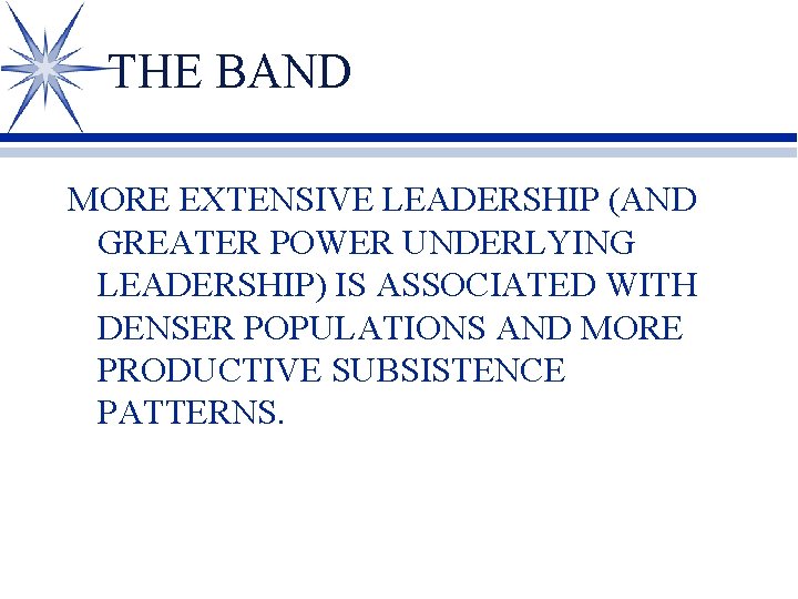 THE BAND MORE EXTENSIVE LEADERSHIP (AND GREATER POWER UNDERLYING LEADERSHIP) IS ASSOCIATED WITH DENSER