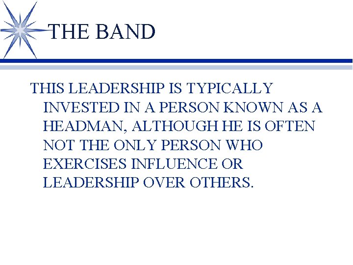 THE BAND THIS LEADERSHIP IS TYPICALLY INVESTED IN A PERSON KNOWN AS A HEADMAN,