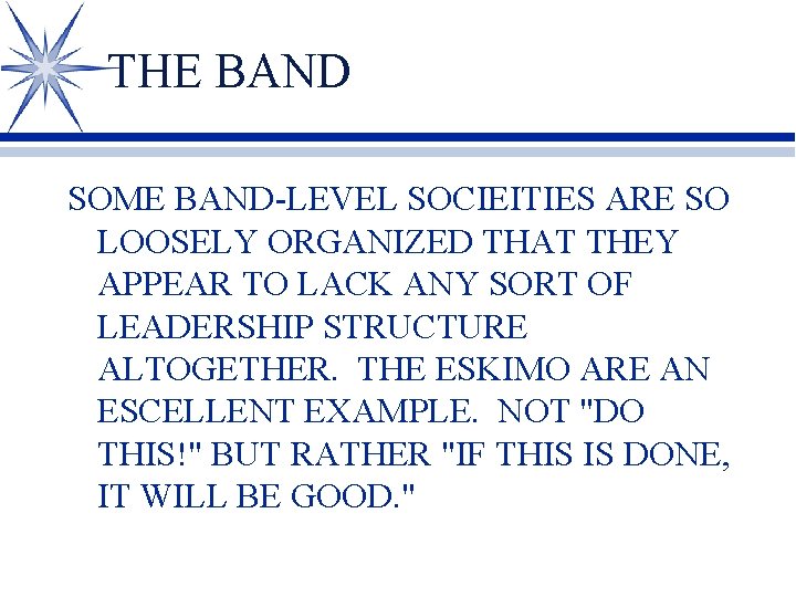 THE BAND SOME BAND-LEVEL SOCIEITIES ARE SO LOOSELY ORGANIZED THAT THEY APPEAR TO LACK