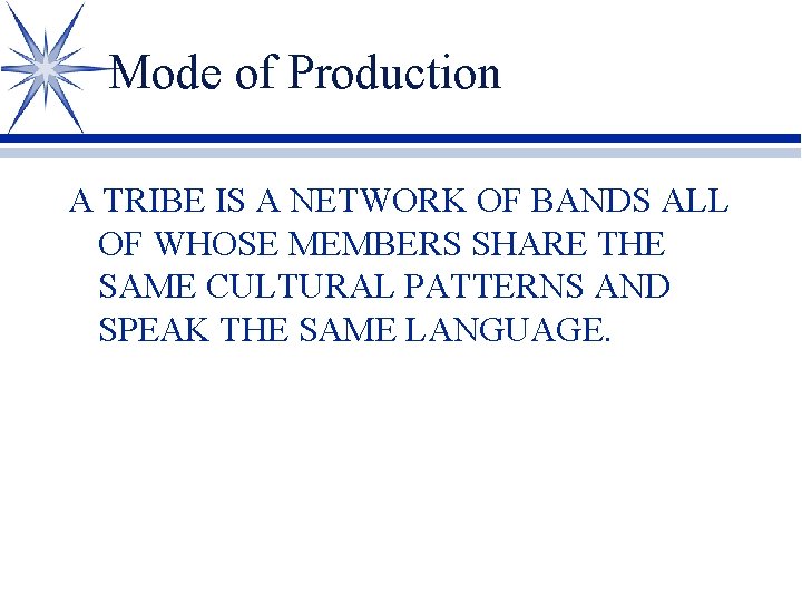 Mode of Production A TRIBE IS A NETWORK OF BANDS ALL OF WHOSE MEMBERS