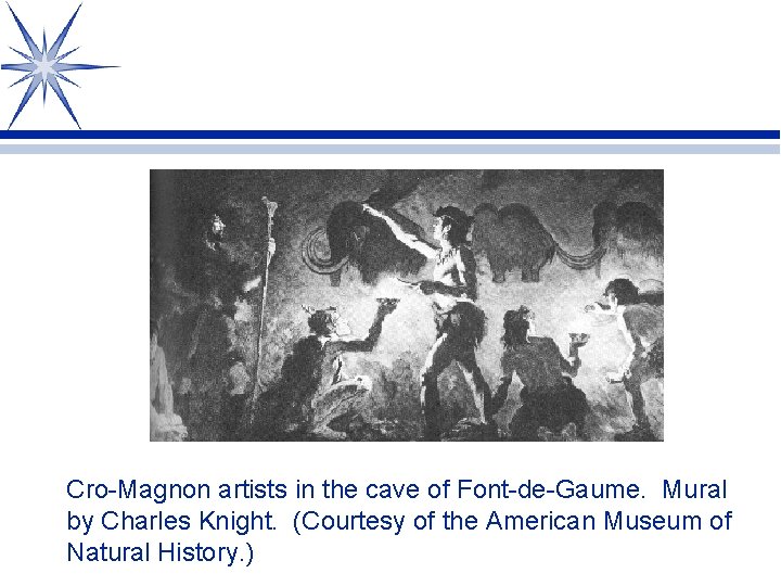 Cro-Magnon artists in the cave of Font-de-Gaume. Mural by Charles Knight. (Courtesy of the