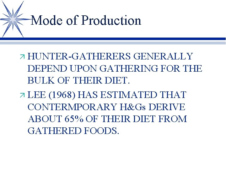 Mode of Production HUNTER-GATHERERS GENERALLY DEPEND UPON GATHERING FOR THE BULK OF THEIR DIET.