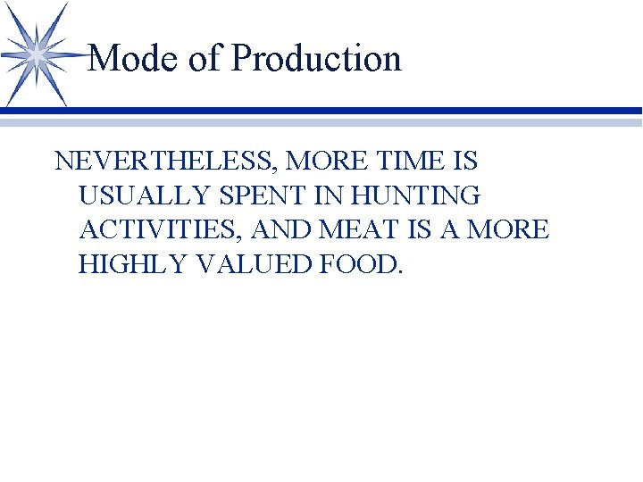 Mode of Production NEVERTHELESS, MORE TIME IS USUALLY SPENT IN HUNTING ACTIVITIES, AND MEAT