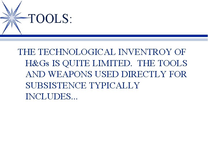 TOOLS: THE TECHNOLOGICAL INVENTROY OF H&Gs IS QUITE LIMITED. THE TOOLS AND WEAPONS USED