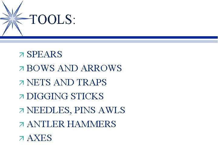 TOOLS: SPEARS ä BOWS AND ARROWS ä NETS AND TRAPS ä DIGGING STICKS ä