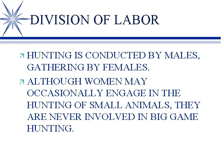 DIVISION OF LABOR HUNTING IS CONDUCTED BY MALES, GATHERING BY FEMALES. ä ALTHOUGH WOMEN