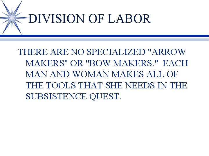 DIVISION OF LABOR THERE ARE NO SPECIALIZED "ARROW MAKERS" OR "BOW MAKERS. " EACH