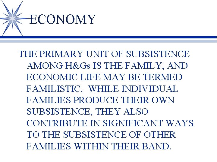 ECONOMY THE PRIMARY UNIT OF SUBSISTENCE AMONG H&Gs IS THE FAMILY, AND ECONOMIC LIFE