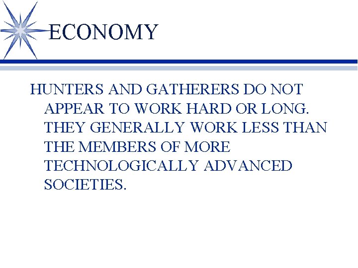 ECONOMY HUNTERS AND GATHERERS DO NOT APPEAR TO WORK HARD OR LONG. THEY GENERALLY