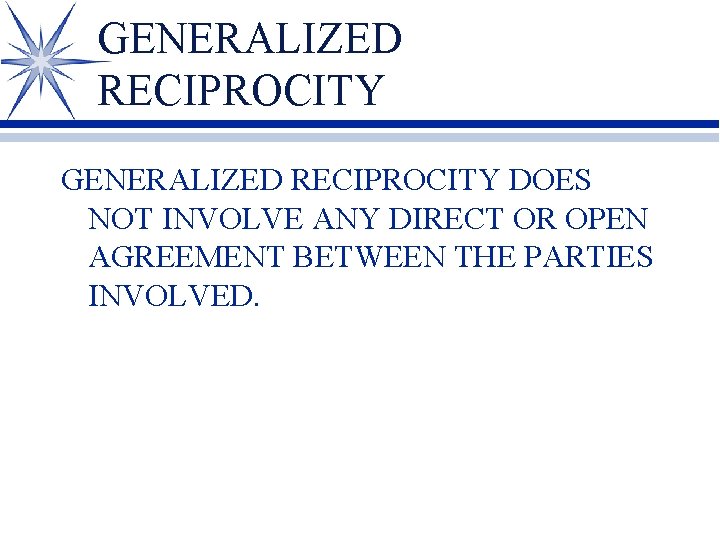 GENERALIZED RECIPROCITY DOES NOT INVOLVE ANY DIRECT OR OPEN AGREEMENT BETWEEN THE PARTIES INVOLVED.