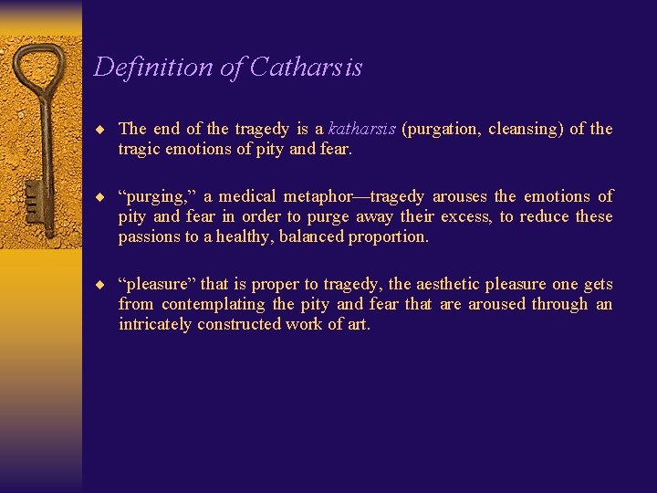 Definition of Catharsis ¨ The end of the tragedy is a katharsis (purgation, cleansing)