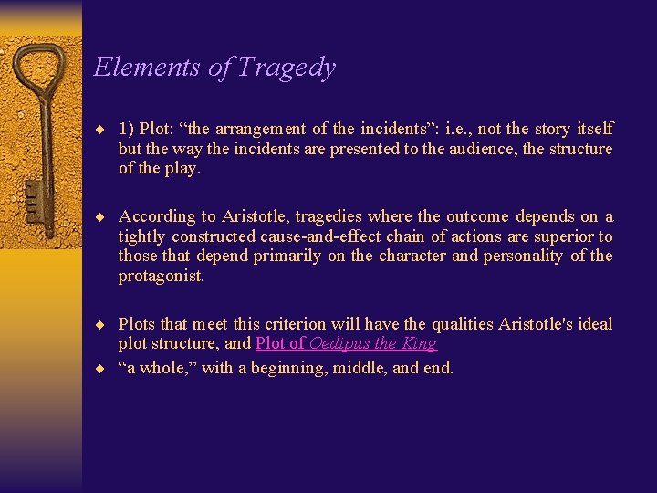 Elements of Tragedy ¨ 1) Plot: “the arrangement of the incidents”: i. e. ,