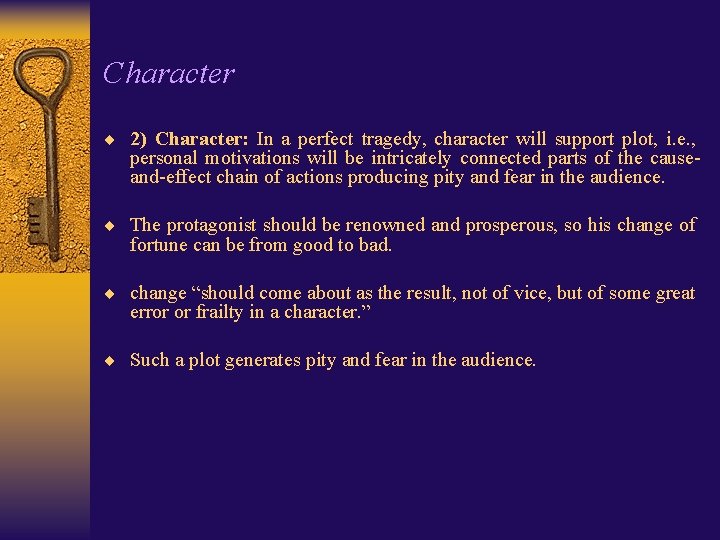 Character ¨ 2) Character: In a perfect tragedy, character will support plot, i. e.