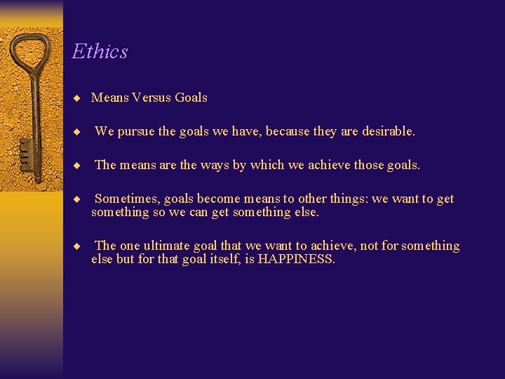 Ethics ¨ Means Versus Goals ¨ We pursue the goals we have, because they