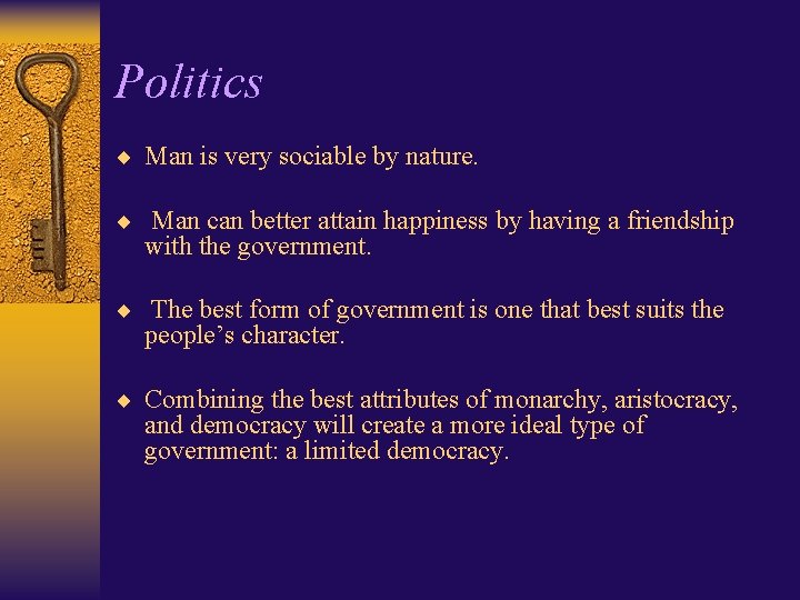 Politics ¨ Man is very sociable by nature. ¨ Man can better attain happiness