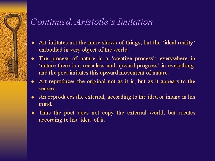 Continued, Aristotle’s Imitation ¨ Art imitates not the mere shows of things, but the