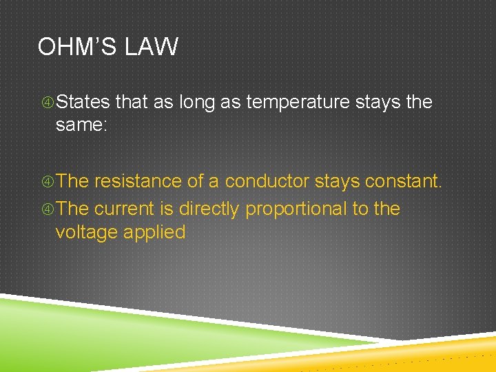 OHM’S LAW States that as long as temperature stays the same: The resistance of