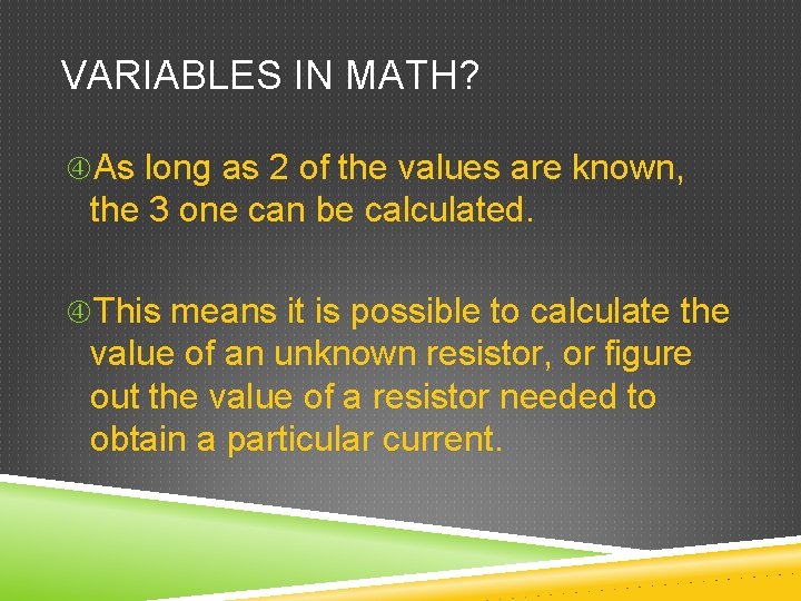 VARIABLES IN MATH? As long as 2 of the values are known, the 3
